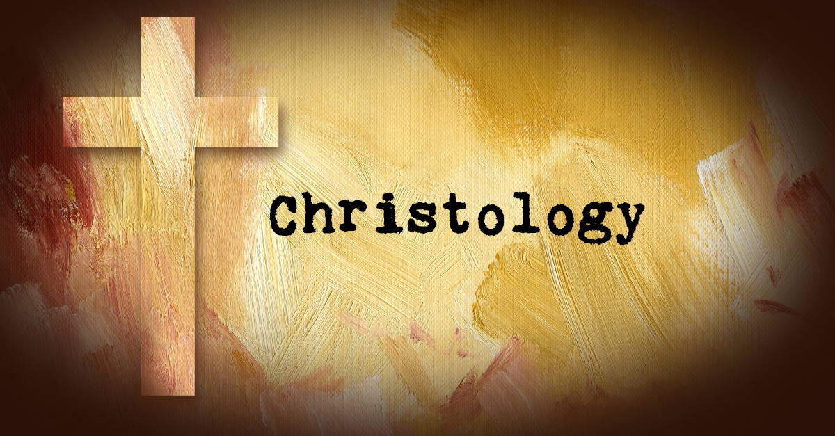 CHRISTOLOGY – PART 1