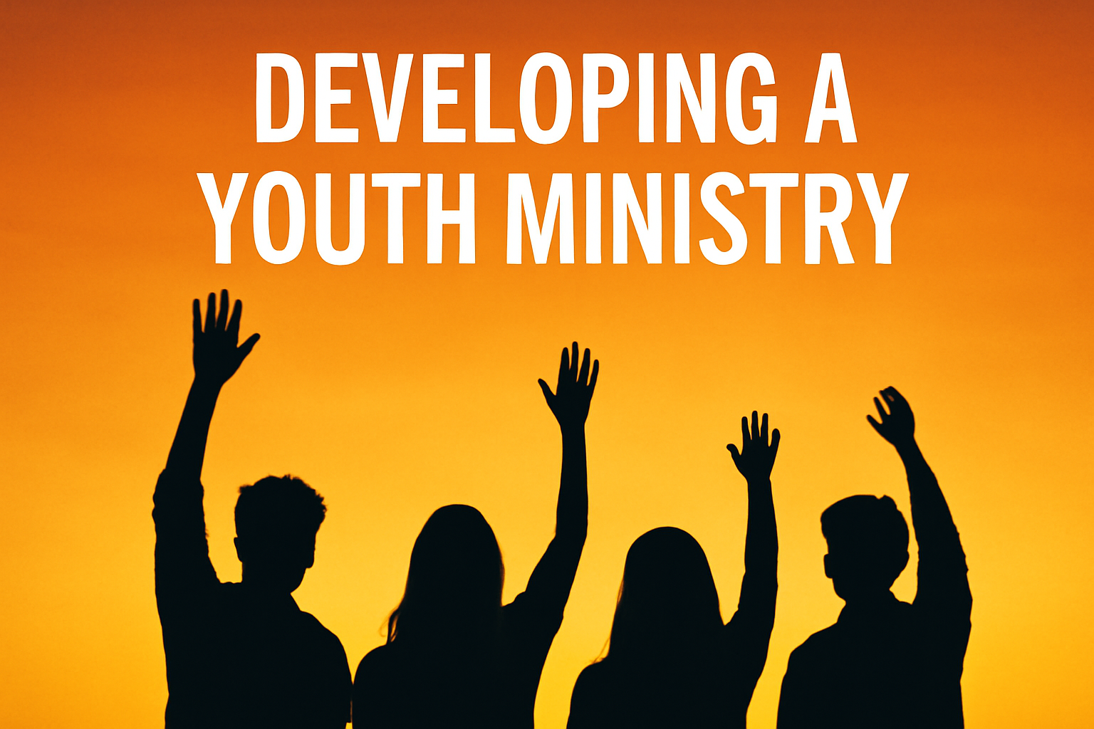 DEVELOPING A YOUTH MINISTRY – Part II
