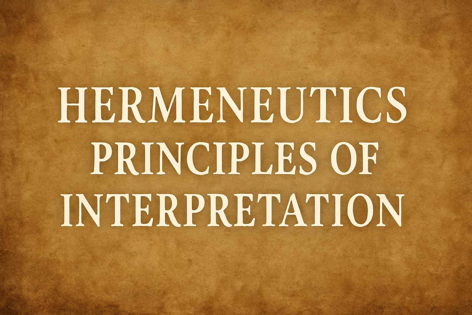 HERMENEUTICS PRINCIPLES OF INTERPRETATION – Part II